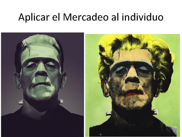 Aplicar el Mercadeo al individuo Aplicar el Mercadeo al individuo