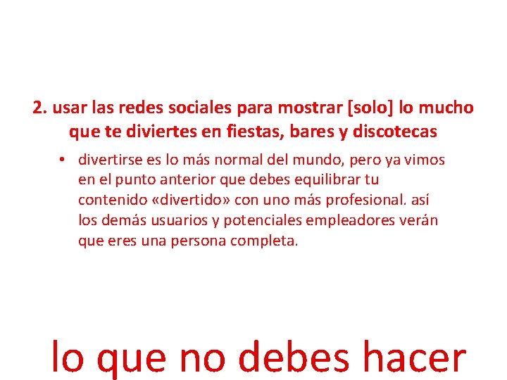 2. usar las redes sociales para mostrar [solo] lo mucho que te diviertes en