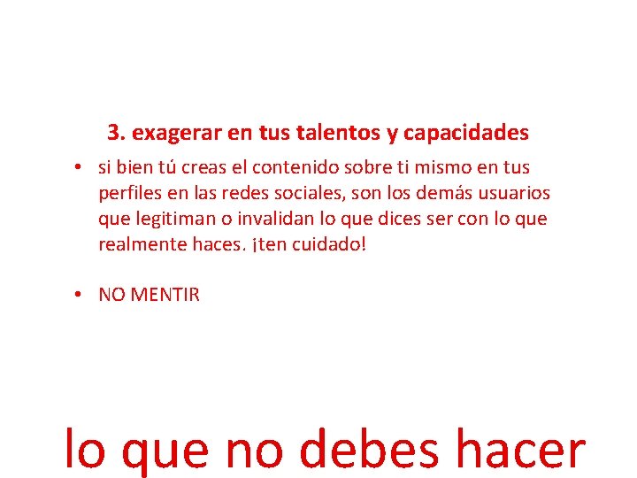 3. exagerar en tus talentos y capacidades • si bien tú creas el contenido 3. exagerar en tus talentos y capacidades • si bien tú creas el contenido