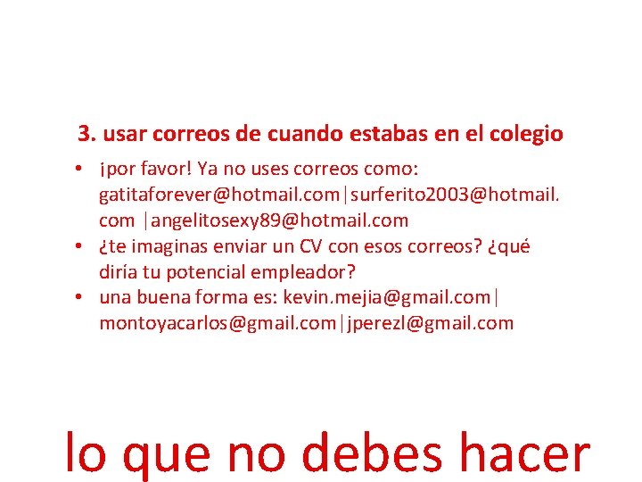 3. usar correos de cuando estabas en el colegio • ¡por favor! Ya no 3. usar correos de cuando estabas en el colegio • ¡por favor! Ya no