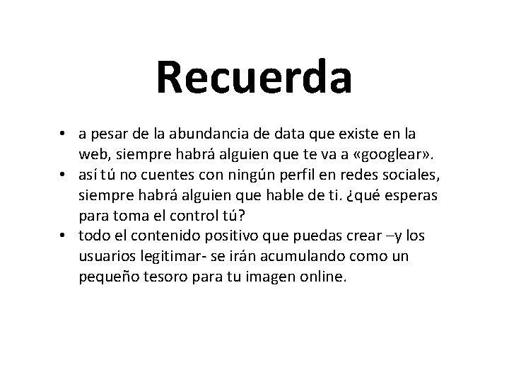 Recuerda • a pesar de la abundancia de data que existe en la web, Recuerda • a pesar de la abundancia de data que existe en la web,