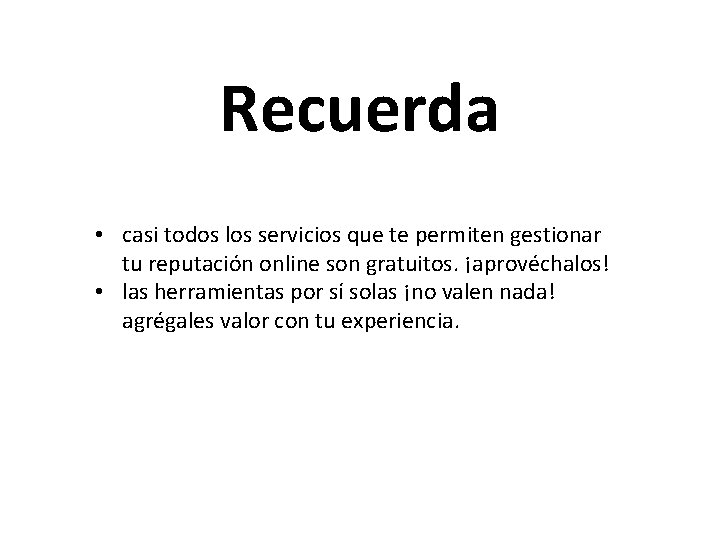 Recuerda • casi todos los servicios que te permiten gestionar tu reputación online son Recuerda • casi todos los servicios que te permiten gestionar tu reputación online son
