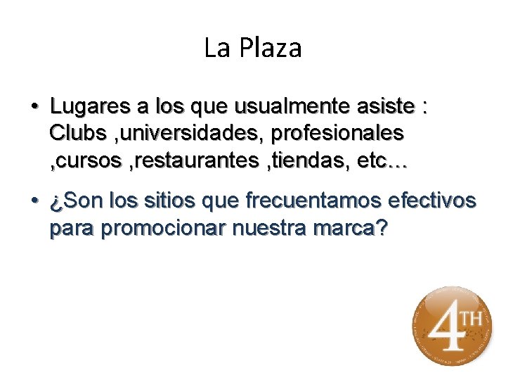 La Plaza • Lugares a los que usualmente asiste : Clubs , universidades, profesionales La Plaza • Lugares a los que usualmente asiste : Clubs , universidades, profesionales