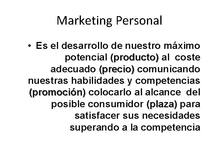 Marketing Personal • Es el desarrollo de nuestro máximo potencial (producto) al coste adecuado Marketing Personal • Es el desarrollo de nuestro máximo potencial (producto) al coste adecuado