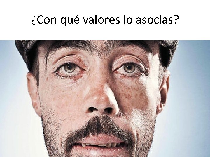 ¿Con qué valores lo asocias? ¿Con qué valores lo asocias?