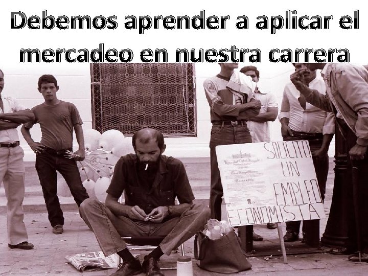 Debemos aprender a aplicar el mercadeo en nuestra carrera Debemos aprender a aplicar el mercadeo en nuestra carrera