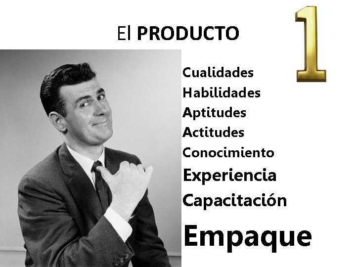 El PRODUCTO Cualidades Habilidades Aptitudes Actitudes Conocimiento Experiencia Capacitación Empaque El PRODUCTO Cualidades Habilidades Aptitudes Actitudes Conocimiento Experiencia Capacitación Empaque