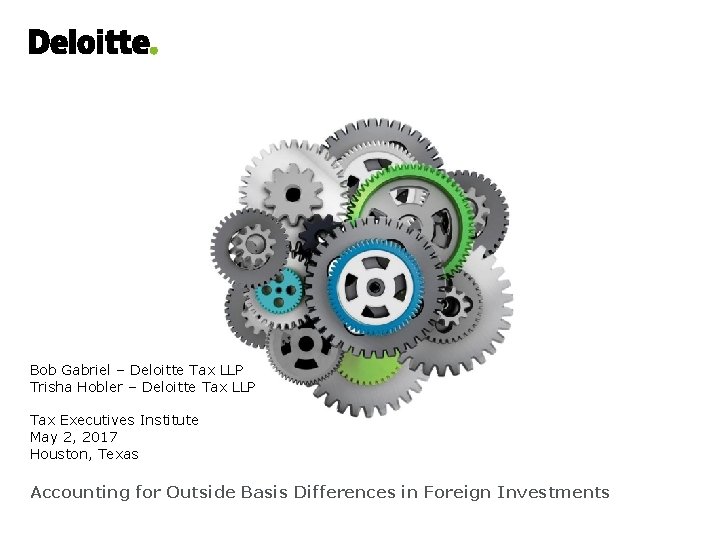 Bob Gabriel – Deloitte Tax LLP Trisha Hobler – Deloitte Tax LLP Tax Executives