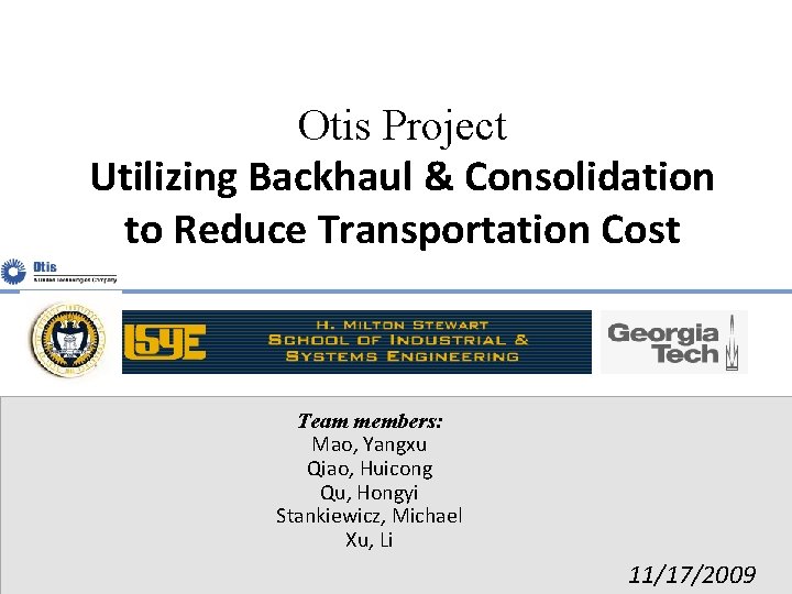 Otis Project Utilizing Backhaul & Consolidation to Reduce Transportation Cost Team members: Mao, Yangxu