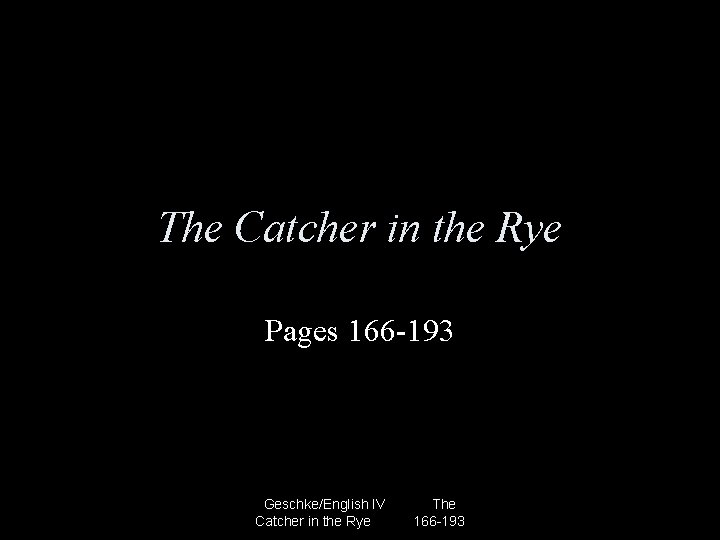 The Catcher in the Rye Pages 166 -193 Geschke/English IV Catcher in the Rye