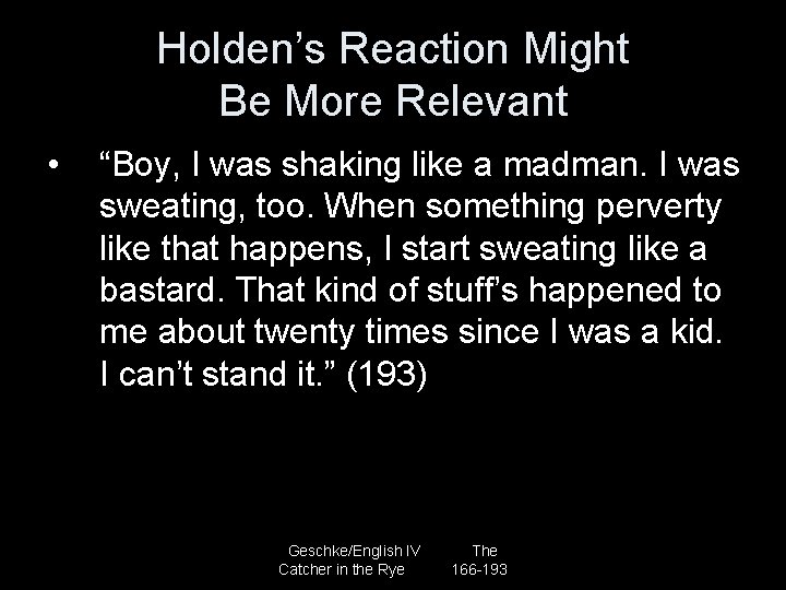 Holden’s Reaction Might Be More Relevant • “Boy, I was shaking like a madman.