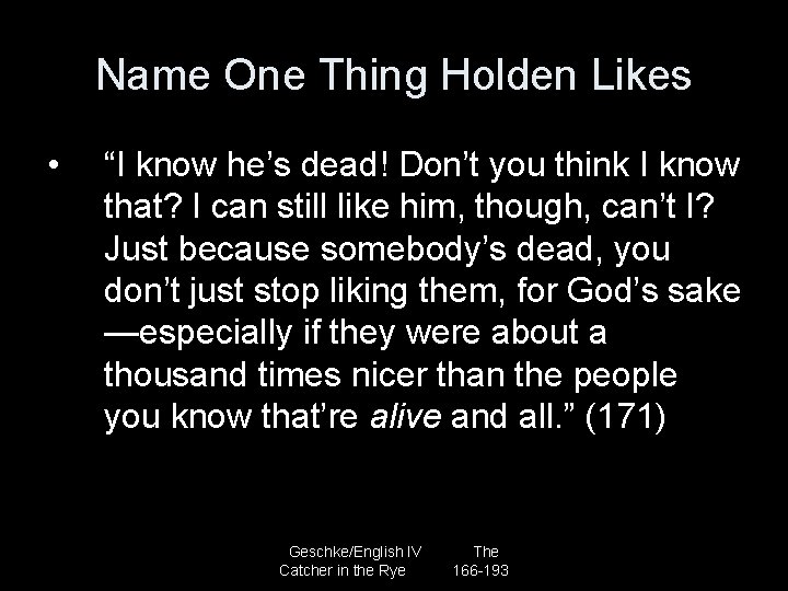 Name One Thing Holden Likes • “I know he’s dead! Don’t you think I