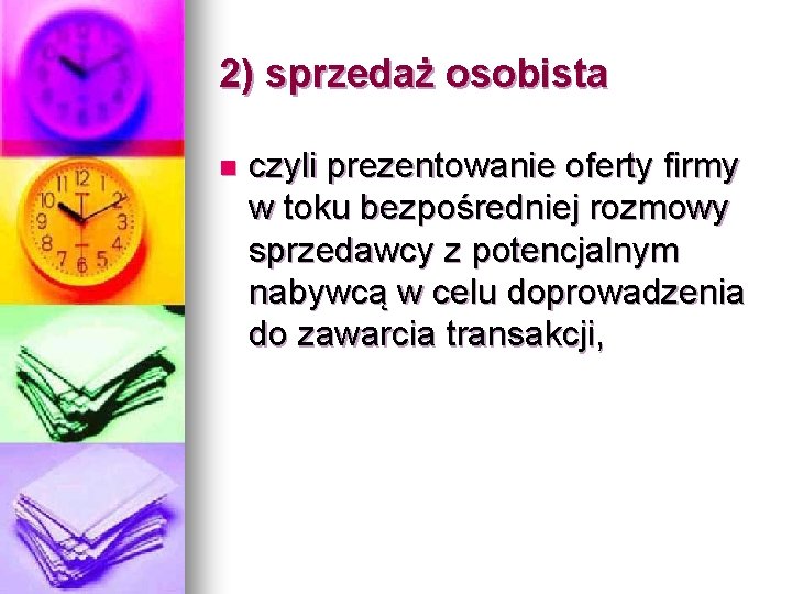 2) sprzedaż osobista n czyli prezentowanie oferty firmy w toku bezpośredniej rozmowy sprzedawcy z