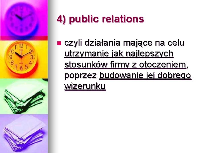 4) public relations n czyli działania mające na celu utrzymanie jak najlepszych stosunków firmy