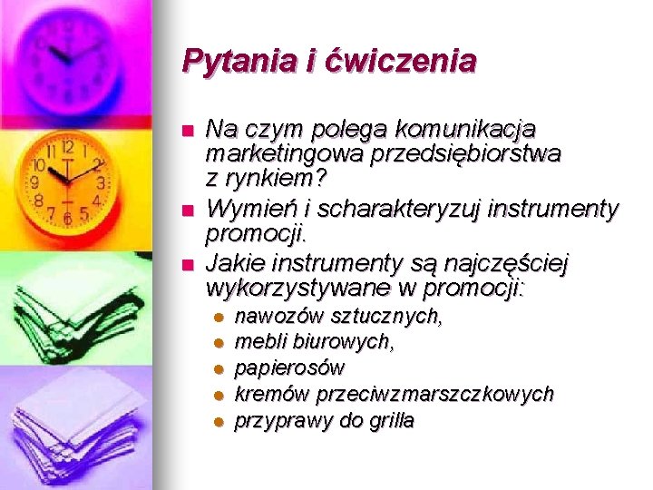 Pytania i ćwiczenia n n n Na czym polega komunikacja marketingowa przedsiębiorstwa z rynkiem?