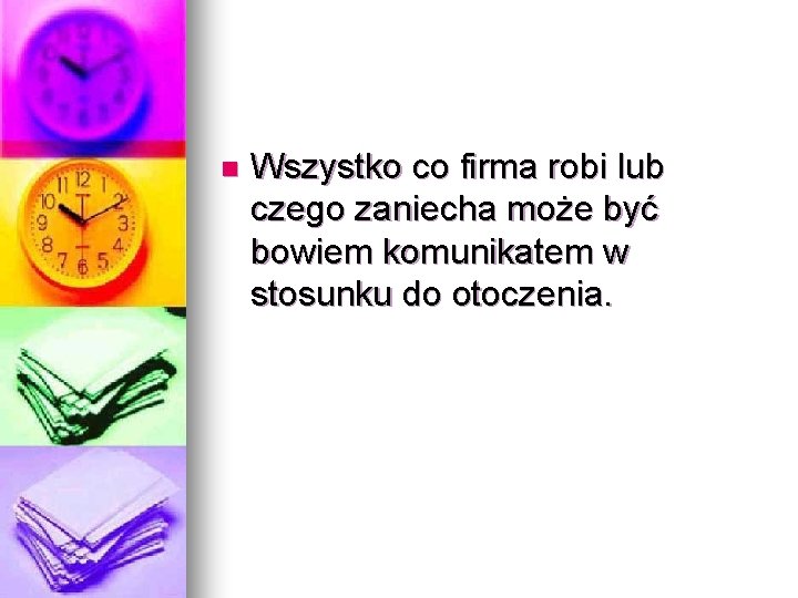 n Wszystko co firma robi lub czego zaniecha może być bowiem komunikatem w stosunku