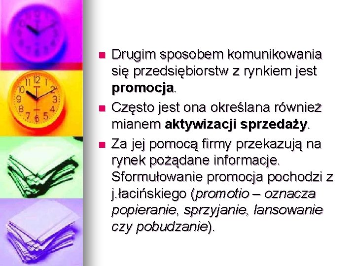 n n n Drugim sposobem komunikowania się przedsiębiorstw z rynkiem jest promocja. Często jest