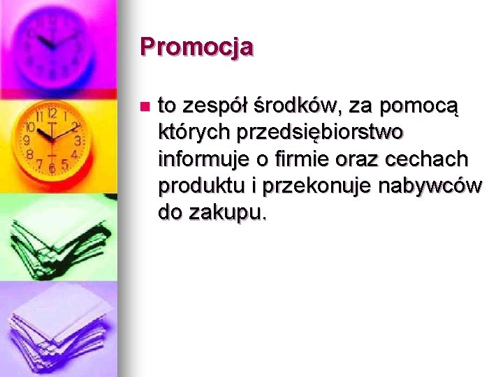 Promocja n to zespół środków, za pomocą których przedsiębiorstwo informuje o firmie oraz cechach Promocja n to zespół środków, za pomocą których przedsiębiorstwo informuje o firmie oraz cechach