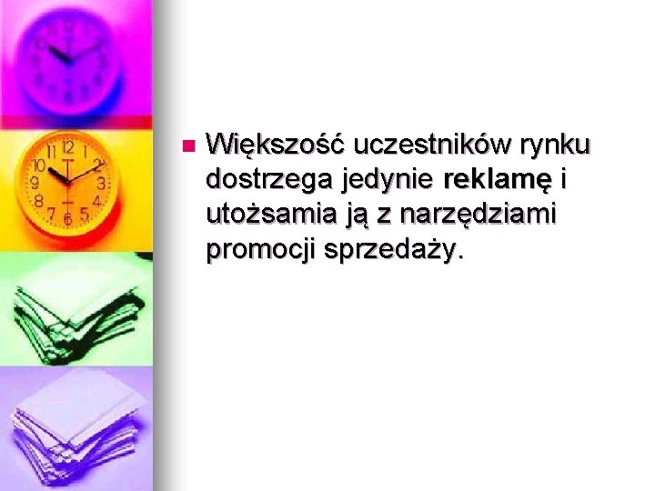 n Większość uczestników rynku dostrzega jedynie reklamę i utożsamia ją z narzędziami promocji sprzedaży.