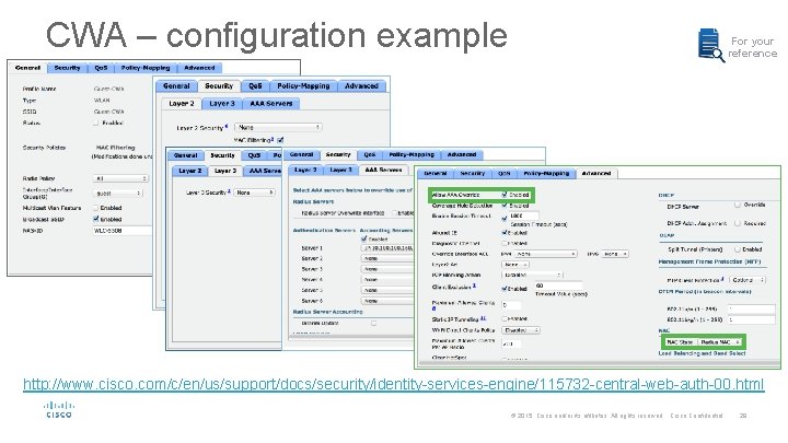 CWA – configuration example For your reference http: //www. cisco. com/c/en/us/support/docs/security/identity-services-engine/115732 -central-web-auth-00. html ©