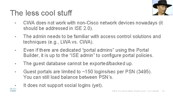 The less cool stuff • CWA does not work with non-Cisco network devices nowadays