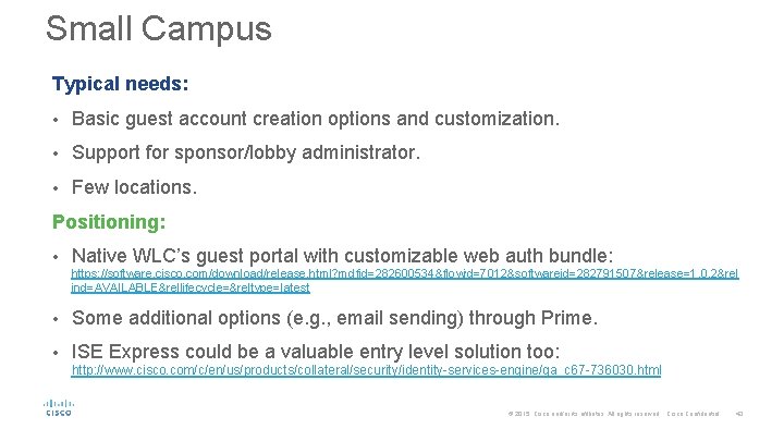 Small Campus Typical needs: • Basic guest account creation options and customization. • Support