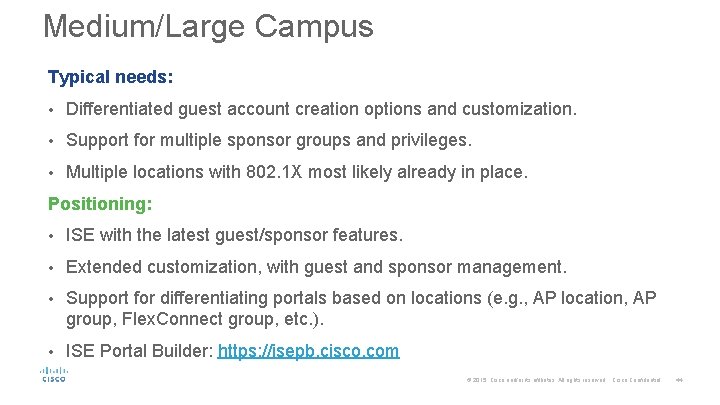 Medium/Large Campus Typical needs: • Differentiated guest account creation options and customization. • Support