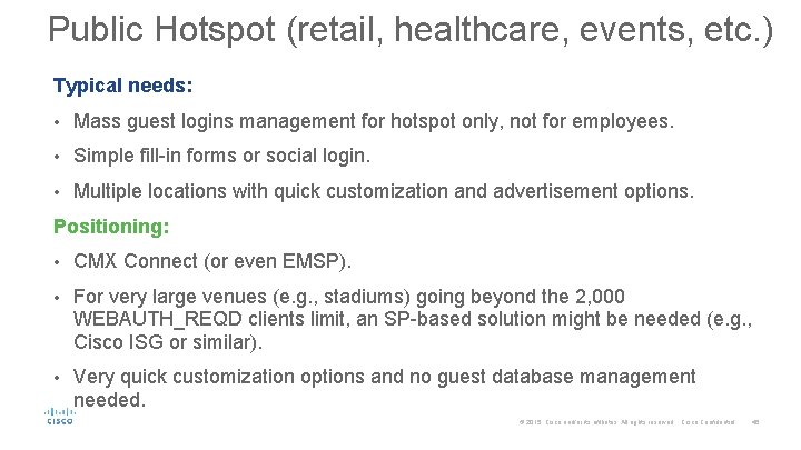 Public Hotspot (retail, healthcare, events, etc. ) Typical needs: • Mass guest logins management