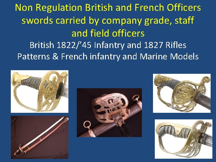 Non Regulation British and French Officers swords carried by company grade, staff and field