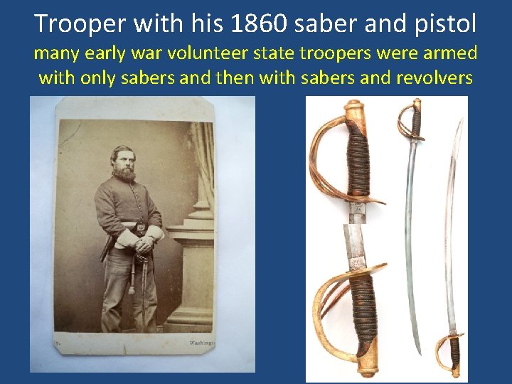 Trooper with his 1860 saber and pistol many early war volunteer state troopers were