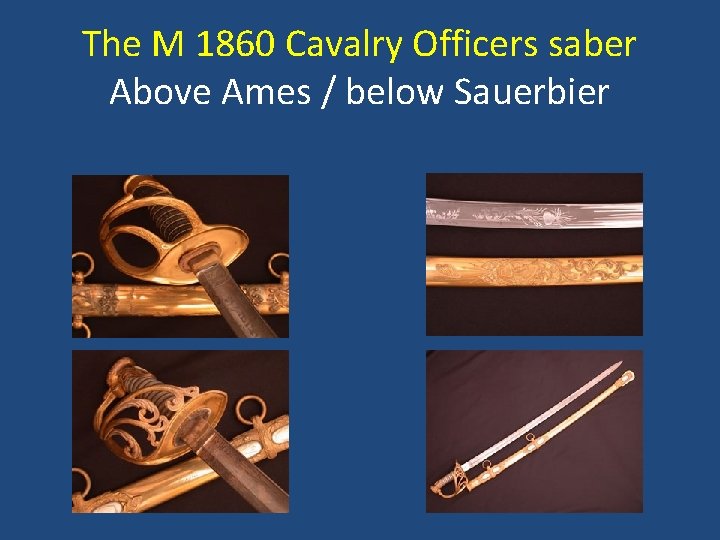 The M 1860 Cavalry Officers saber Above Ames / below Sauerbier 