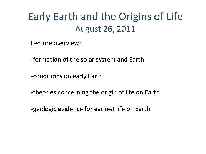 Early Earth and the Origins of Life August 26, 2011 Lecture overview: -formation of