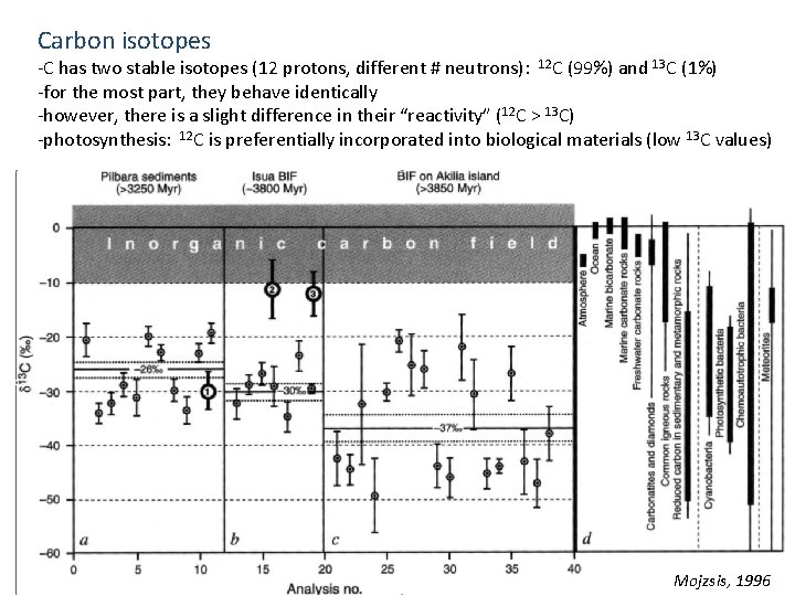 Carbon isotopes -C has two stable isotopes (12 protons, different # neutrons): 12 C