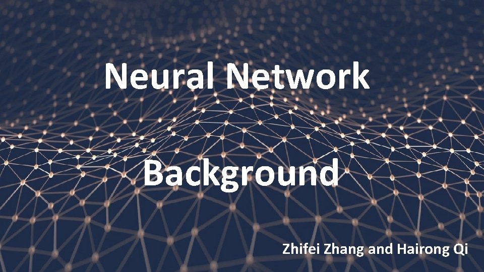Neural Network Background Zhifei Zhang and Hairong Qi 