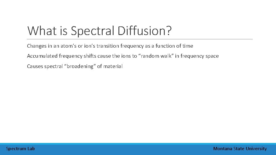What is Spectral Diffusion? Changes in an atom’s or ion’s transition frequency as a What is Spectral Diffusion? Changes in an atom’s or ion’s transition frequency as a