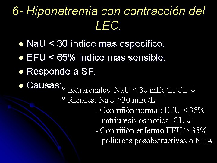 6 - Hiponatremia contracción del LEC. Na. U < 30 índice mas especifico. l