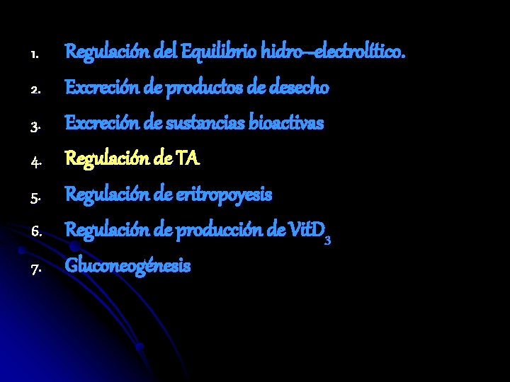 1. 2. 3. 4. 5. 6. 7. Regulación del Equilibrio hidro–electrolítico. Excreción de productos