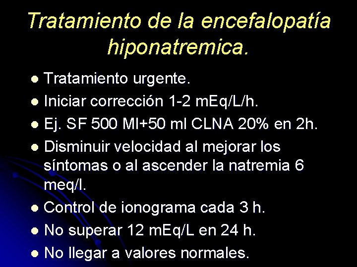 Tratamiento de la encefalopatía hiponatremica. Tratamiento urgente. l Iniciar corrección 1 -2 m. Eq/L/h.