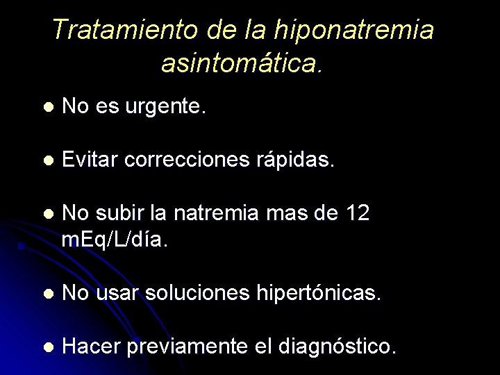 Tratamiento de la hiponatremia asintomática. l No es urgente. l Evitar correcciones rápidas. l