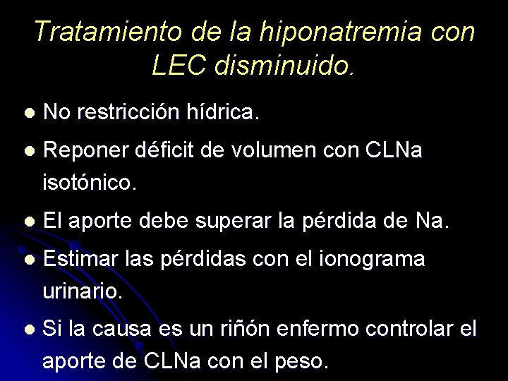 Tratamiento de la hiponatremia con LEC disminuido. l No restricción hídrica. l Reponer déficit