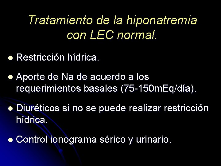 Tratamiento de la hiponatremia con LEC normal. l Restricción hídrica. l Aporte de Na