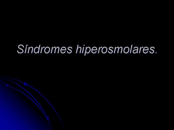 Síndromes hiperosmolares. 