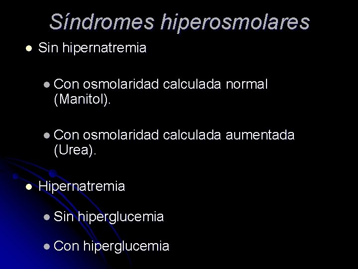 Síndromes hiperosmolares l Sin hipernatremia l Con osmolaridad calculada normal (Manitol). l Con osmolaridad