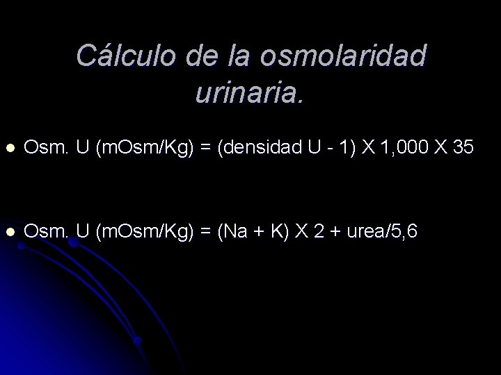 Cálculo de la osmolaridad urinaria. l Osm. U (m. Osm/Kg) = (densidad U -