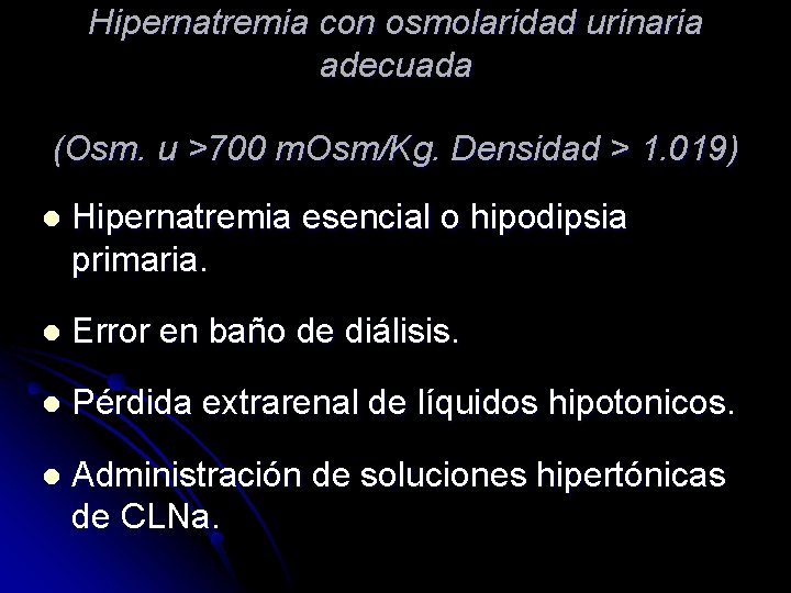 Hipernatremia con osmolaridad urinaria adecuada (Osm. u >700 m. Osm/Kg. Densidad > 1. 019)