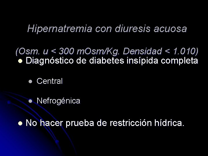 Hipernatremia con diuresis acuosa (Osm. u < 300 m. Osm/Kg. Densidad < 1. 010)