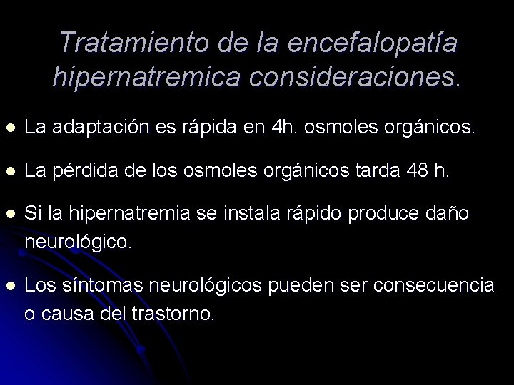 Tratamiento de la encefalopatía hipernatremica consideraciones. l La adaptación es rápida en 4 h.