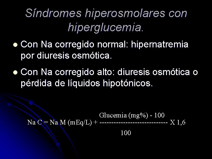 Síndromes hiperosmolares con hiperglucemia. l Con Na corregido normal: hipernatremia por diuresis osmótica. l