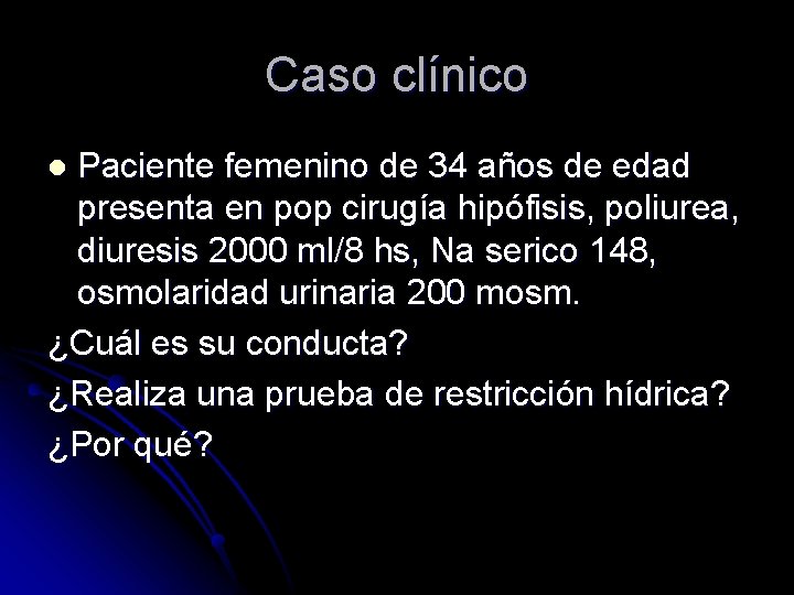 Caso clínico Paciente femenino de 34 años de edad presenta en pop cirugía hipófisis,