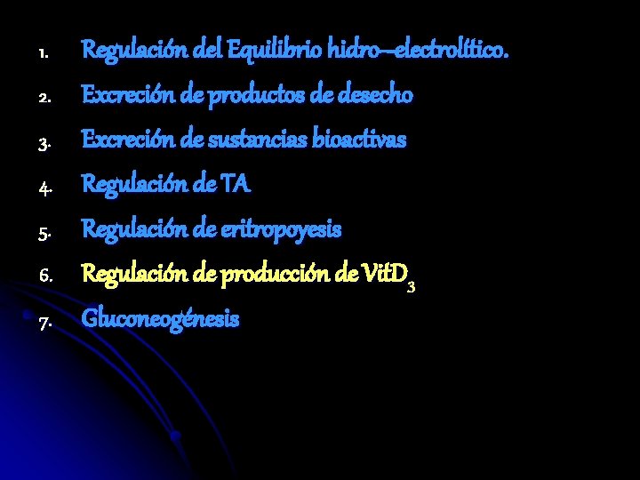 1. 2. 3. 4. 5. 6. 7. Regulación del Equilibrio hidro–electrolítico. Excreción de productos